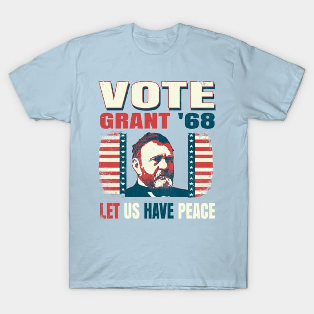 Vintage Style Election Voting Campaign Poster Ulysses Grant 1868 "Let Us Have Peace" T-Shirt by The 1776 Collection 